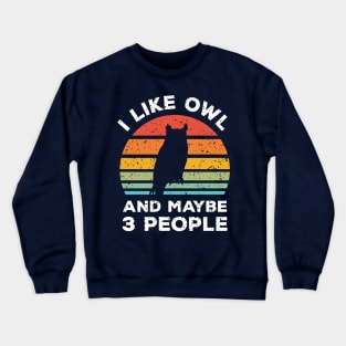 I Like Owl and Maybe 3 People, Retro Vintage Sunset with Style Old Grainy Grunge Texture Crewneck Sweatshirt